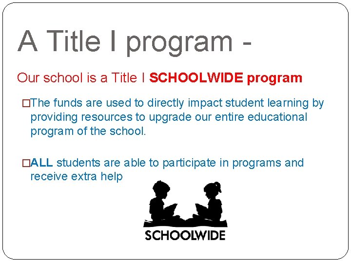 A Title I program Our school is a Title I SCHOOLWIDE program �The funds