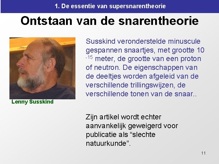 1. De essentie van supersnarentheorie Ontstaan van de snarentheorie Susskind veronderstelde minuscule gespannen snaartjes, 1. De essentie van supersnarentheorie Ontstaan van de snarentheorie Susskind veronderstelde minuscule gespannen snaartjes,