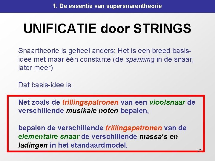 1. De essentie van supersnarentheorie UNIFICATIE door STRINGS Snaartheorie is geheel anders: Het is 1. De essentie van supersnarentheorie UNIFICATIE door STRINGS Snaartheorie is geheel anders: Het is