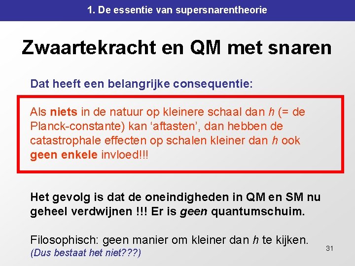 1. De essentie van supersnarentheorie Zwaartekracht en QM met snaren Dat heeft een belangrijke 1. De essentie van supersnarentheorie Zwaartekracht en QM met snaren Dat heeft een belangrijke