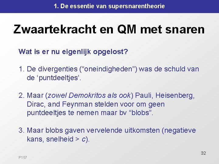 1. De essentie van supersnarentheorie Zwaartekracht en QM met snaren Wat is er nu 1. De essentie van supersnarentheorie Zwaartekracht en QM met snaren Wat is er nu