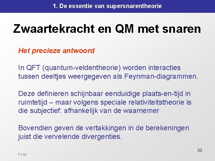 1. De essentie van supersnarentheorie Zwaartekracht en QM met snaren Het precieze antwoord In 1. De essentie van supersnarentheorie Zwaartekracht en QM met snaren Het precieze antwoord In