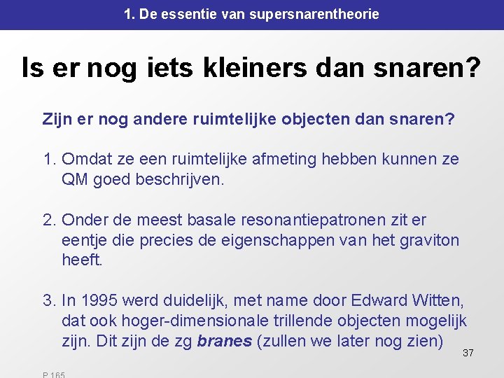 1. De essentie van supersnarentheorie Is er nog iets kleiners dan snaren? Zijn er 1. De essentie van supersnarentheorie Is er nog iets kleiners dan snaren? Zijn er