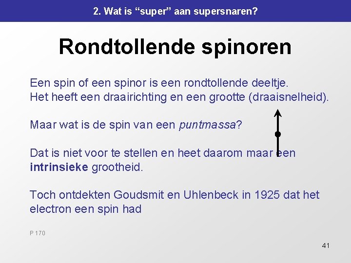 2. Wat is “super” aan supersnaren? Rondtollende spinoren Een spin of een spinor is 2. Wat is “super” aan supersnaren? Rondtollende spinoren Een spin of een spinor is
