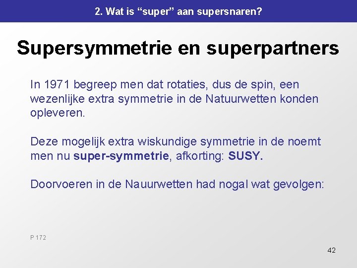 2. Wat is “super” aan supersnaren? Supersymmetrie en superpartners In 1971 begreep men dat 2. Wat is “super” aan supersnaren? Supersymmetrie en superpartners In 1971 begreep men dat