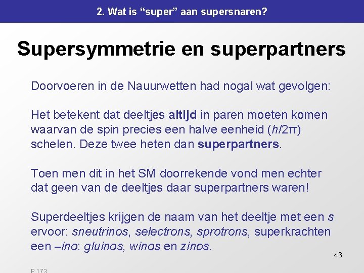 2. Wat is “super” aan supersnaren? Supersymmetrie en superpartners Doorvoeren in de Nauurwetten had 2. Wat is “super” aan supersnaren? Supersymmetrie en superpartners Doorvoeren in de Nauurwetten had