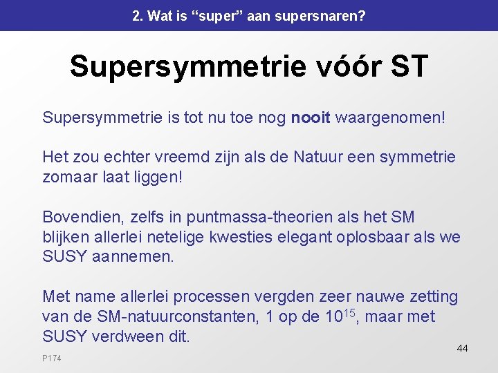 2. Wat is “super” aan supersnaren? Supersymmetrie vóór ST Supersymmetrie is tot nu toe 2. Wat is “super” aan supersnaren? Supersymmetrie vóór ST Supersymmetrie is tot nu toe