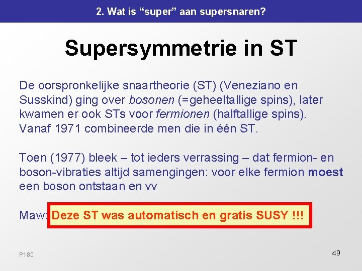 2. Wat is “super” aan supersnaren? Supersymmetrie in ST De oorspronkelijke snaartheorie (ST) (Veneziano 2. Wat is “super” aan supersnaren? Supersymmetrie in ST De oorspronkelijke snaartheorie (ST) (Veneziano