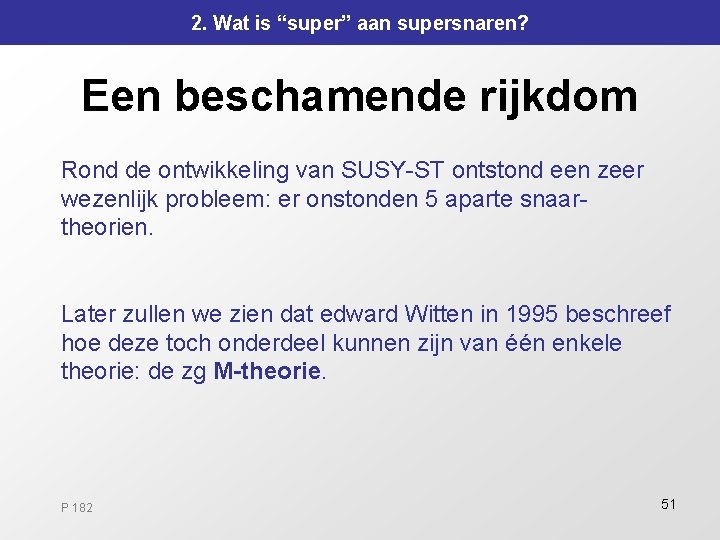 2. Wat is “super” aan supersnaren? Een beschamende rijkdom Rond de ontwikkeling van SUSY-ST 2. Wat is “super” aan supersnaren? Een beschamende rijkdom Rond de ontwikkeling van SUSY-ST