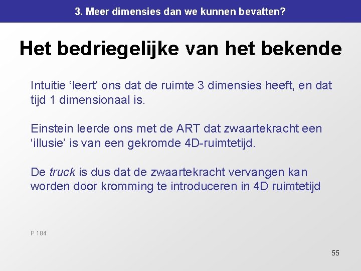 3. Meer dimensies dan we kunnen bevatten? Het bedriegelijke van het bekende Intuitie ‘leert’ 3. Meer dimensies dan we kunnen bevatten? Het bedriegelijke van het bekende Intuitie ‘leert’
