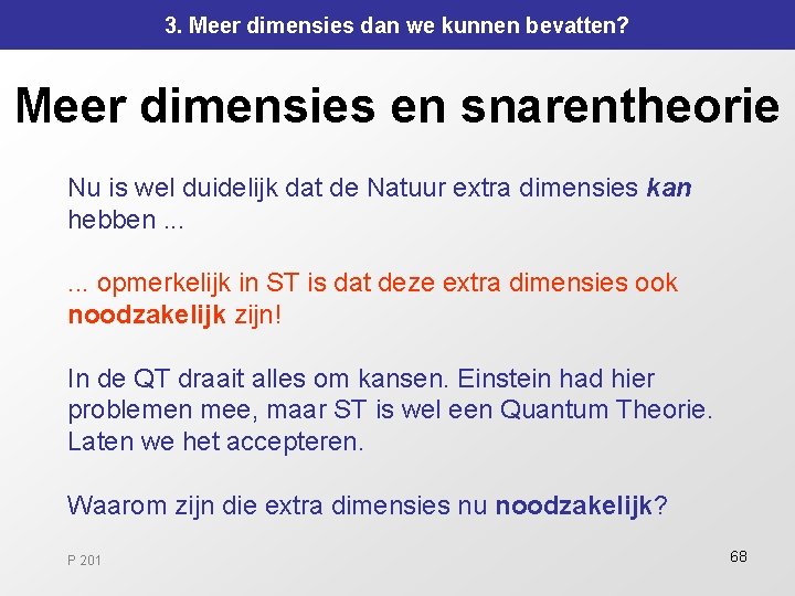 3. Meer dimensies dan we kunnen bevatten? Meer dimensies en snarentheorie Nu is wel 3. Meer dimensies dan we kunnen bevatten? Meer dimensies en snarentheorie Nu is wel