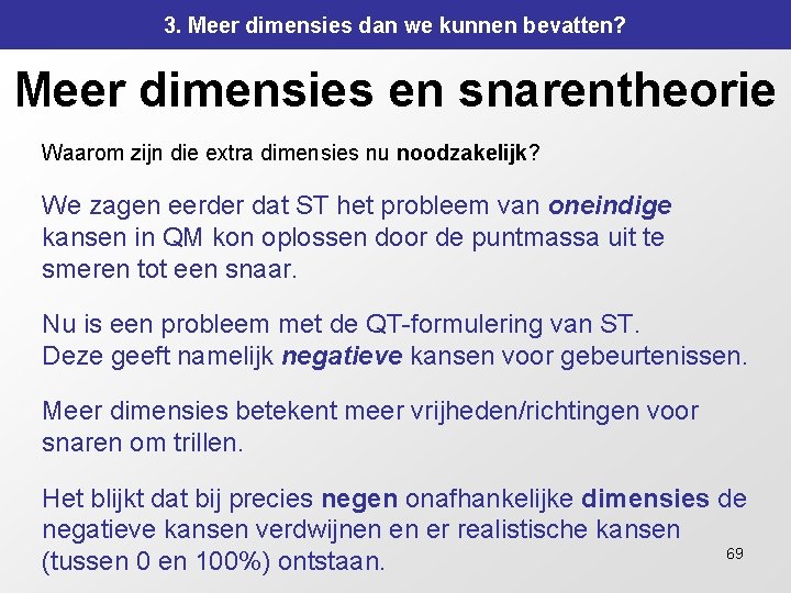 3. Meer dimensies dan we kunnen bevatten? Meer dimensies en snarentheorie Waarom zijn die 3. Meer dimensies dan we kunnen bevatten? Meer dimensies en snarentheorie Waarom zijn die