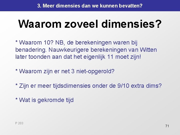 3. Meer dimensies dan we kunnen bevatten? Waarom zoveel dimensies? * Waarom 10? NB, 3. Meer dimensies dan we kunnen bevatten? Waarom zoveel dimensies? * Waarom 10? NB,
