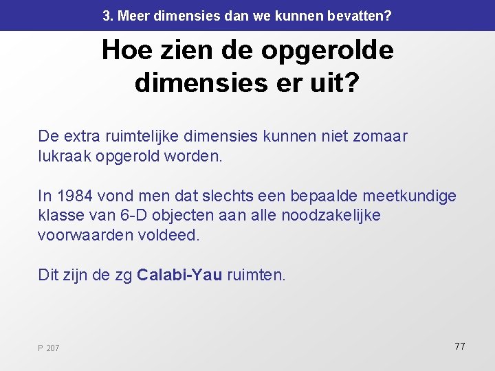3. Meer dimensies dan we kunnen bevatten? Hoe zien de opgerolde dimensies er uit? 3. Meer dimensies dan we kunnen bevatten? Hoe zien de opgerolde dimensies er uit?