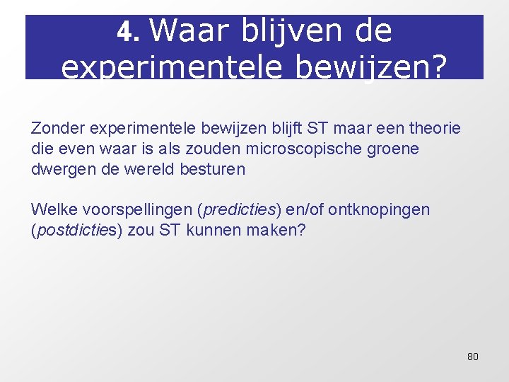 4. Waar blijven de experimentele bewijzen? Zonder experimentele bewijzen blijft ST maar een theorie 4. Waar blijven de experimentele bewijzen? Zonder experimentele bewijzen blijft ST maar een theorie