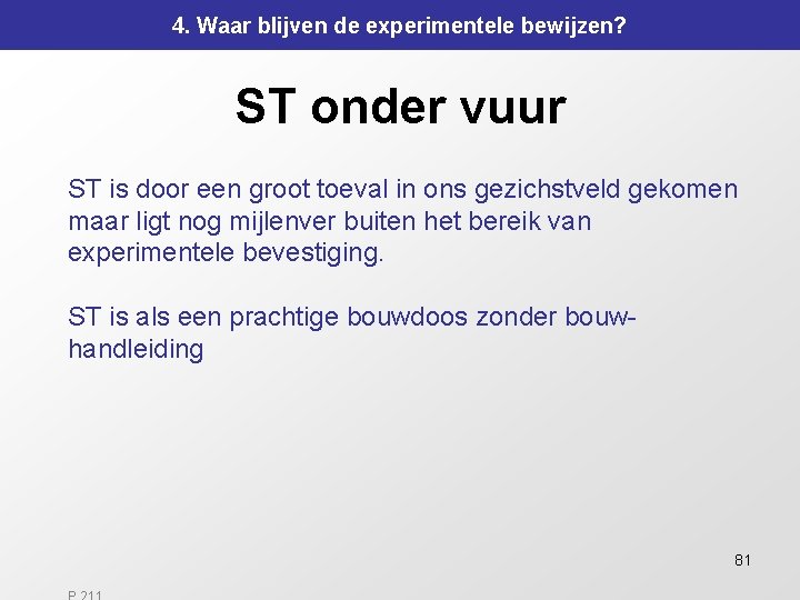 4. Waar blijven de experimentele bewijzen? ST onder vuur ST is door een groot 4. Waar blijven de experimentele bewijzen? ST onder vuur ST is door een groot