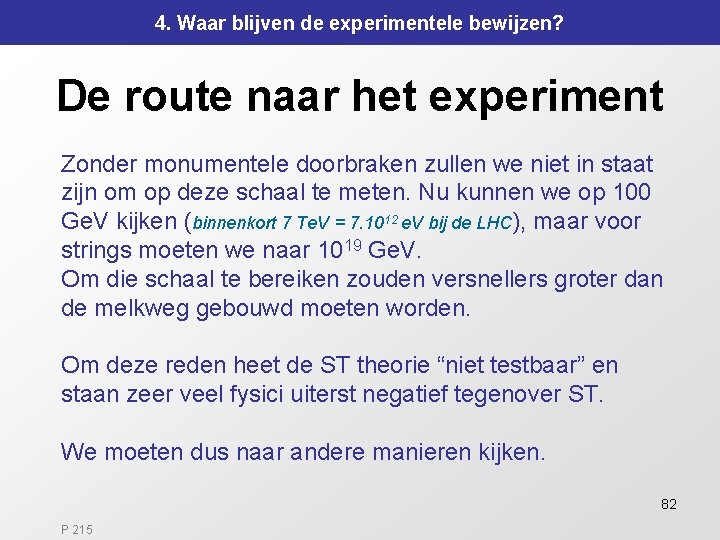 4. Waar blijven de experimentele bewijzen? De route naar het experiment Zonder monumentele doorbraken 4. Waar blijven de experimentele bewijzen? De route naar het experiment Zonder monumentele doorbraken