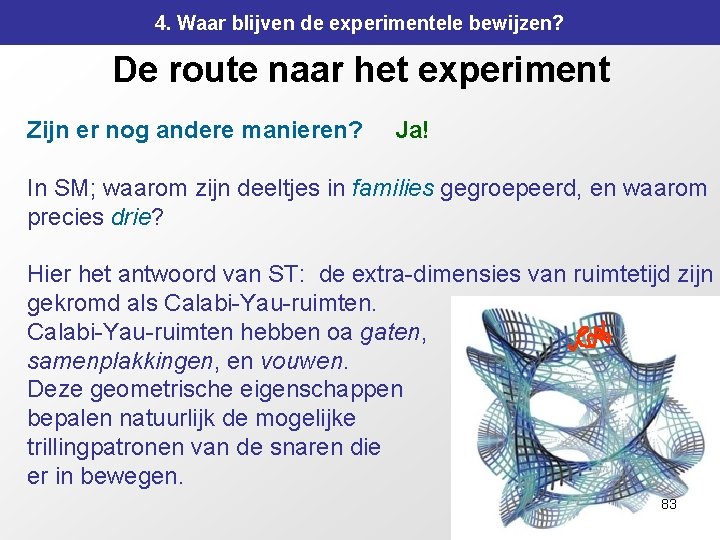 4. Waar blijven de experimentele bewijzen? De route naar het experiment Zijn er nog 4. Waar blijven de experimentele bewijzen? De route naar het experiment Zijn er nog