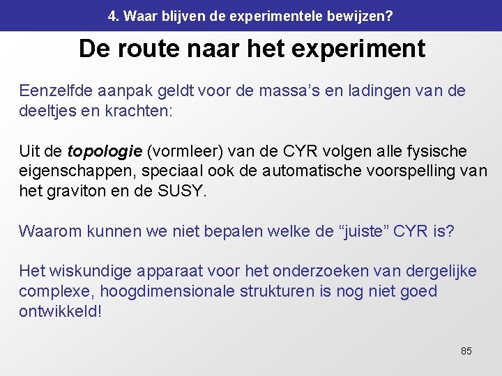 4. Waar blijven de experimentele bewijzen? De route naar het experiment Eenzelfde aanpak geldt 4. Waar blijven de experimentele bewijzen? De route naar het experiment Eenzelfde aanpak geldt