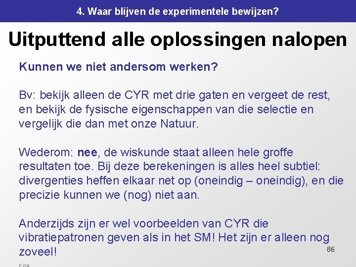 4. Waar blijven de experimentele bewijzen? Uitputtend alle oplossingen nalopen Kunnen we niet andersom 4. Waar blijven de experimentele bewijzen? Uitputtend alle oplossingen nalopen Kunnen we niet andersom