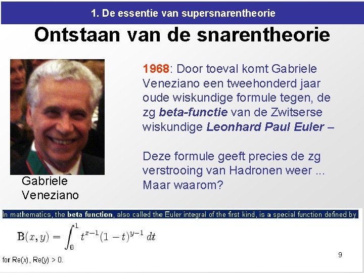 1. De essentie van supersnarentheorie Ontstaan van de snarentheorie 1968: Door toeval komt Gabriele 1. De essentie van supersnarentheorie Ontstaan van de snarentheorie 1968: Door toeval komt Gabriele
