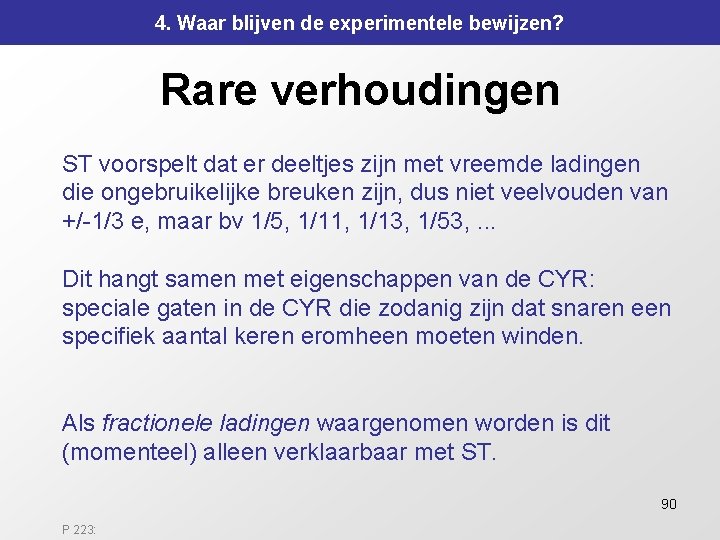 4. Waar blijven de experimentele bewijzen? Rare verhoudingen ST voorspelt dat er deeltjes zijn 4. Waar blijven de experimentele bewijzen? Rare verhoudingen ST voorspelt dat er deeltjes zijn