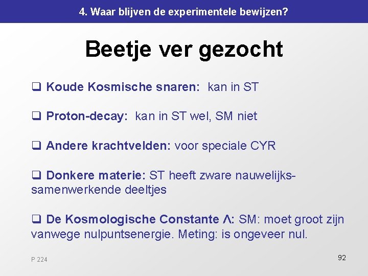 4. Waar blijven de experimentele bewijzen? Beetje ver gezocht q Koude Kosmische snaren: kan 4. Waar blijven de experimentele bewijzen? Beetje ver gezocht q Koude Kosmische snaren: kan