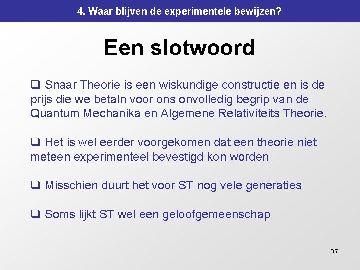 4. Waar blijven de experimentele bewijzen? Een slotwoord q Snaar Theorie is een wiskundige 4. Waar blijven de experimentele bewijzen? Een slotwoord q Snaar Theorie is een wiskundige