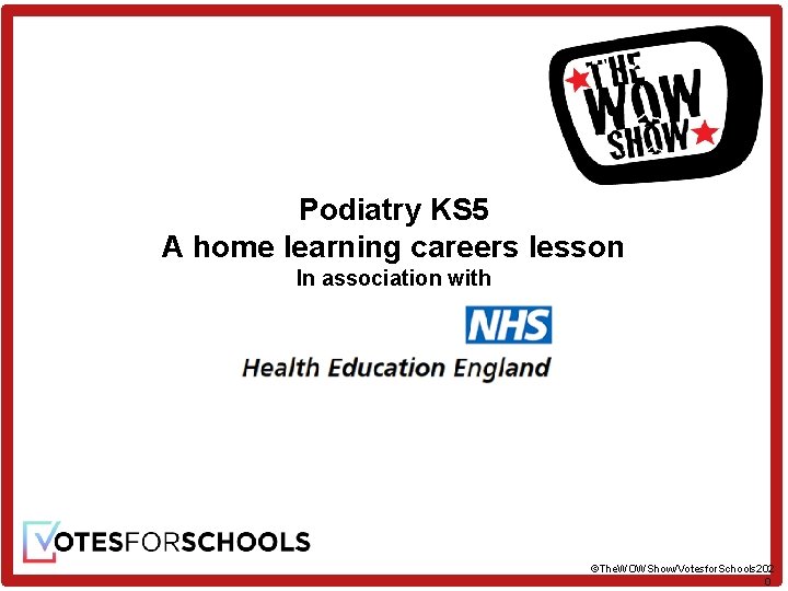 Podiatry KS 5 A home learning careers lesson In association with ©The. WOWShow/Votesfor. Schools