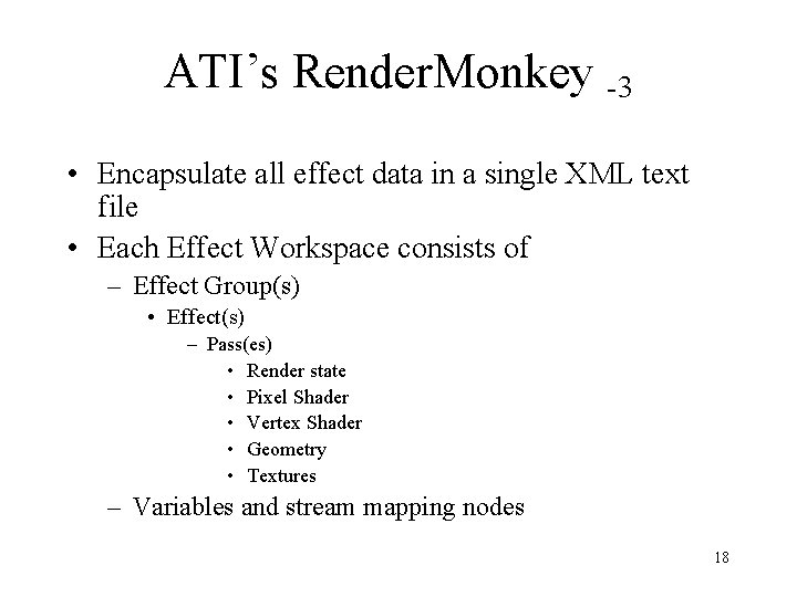 ATI’s Render. Monkey -3 • Encapsulate all effect data in a single XML text ATI’s Render. Monkey -3 • Encapsulate all effect data in a single XML text