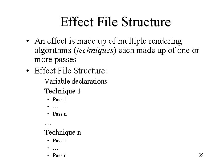 Effect File Structure • An effect is made up of multiple rendering algorithms (techniques) Effect File Structure • An effect is made up of multiple rendering algorithms (techniques)