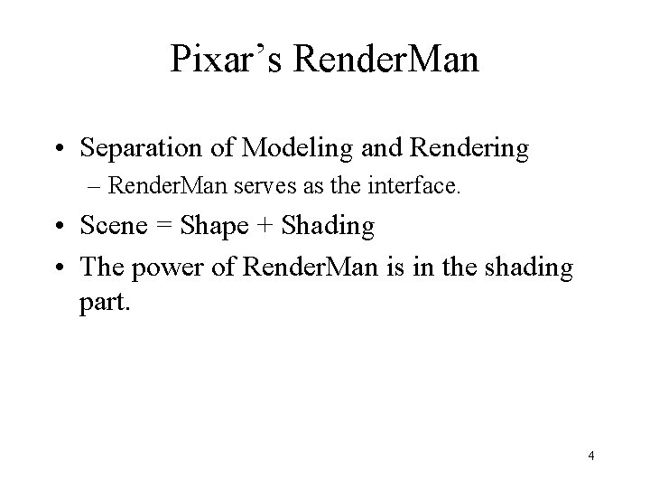 Pixar’s Render. Man • Separation of Modeling and Rendering – Render. Man serves as Pixar’s Render. Man • Separation of Modeling and Rendering – Render. Man serves as