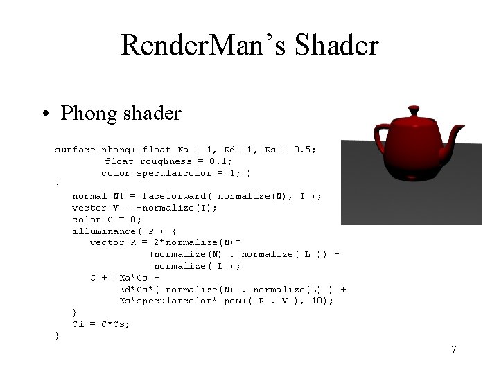Render. Man’s Shader • Phong shader surface phong( float Ka = 1, Kd =1, Render. Man’s Shader • Phong shader surface phong( float Ka = 1, Kd =1,
