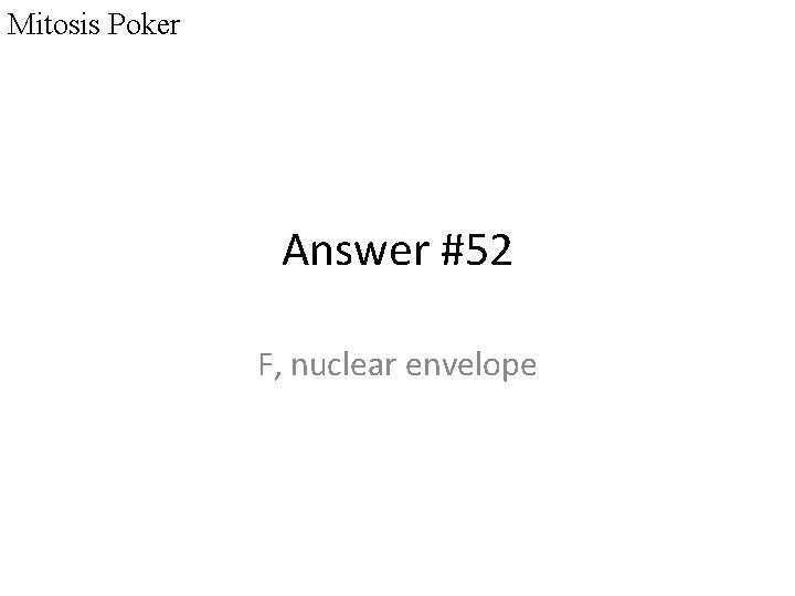 Mitosis Poker Answer #52 F, nuclear envelope 