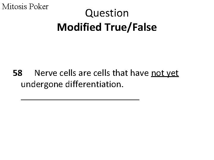 Mitosis Poker Question Modified True/False 58 Nerve cells are cells that have not yet