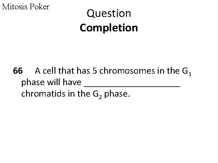 Mitosis Poker Question Completion 66 A cell that has 5 chromosomes in the G