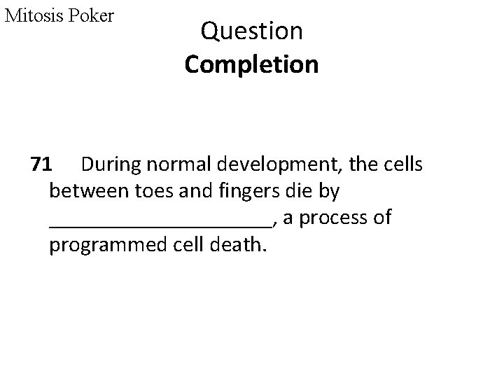 Mitosis Poker Question Completion 71 During normal development, the cells between toes and fingers