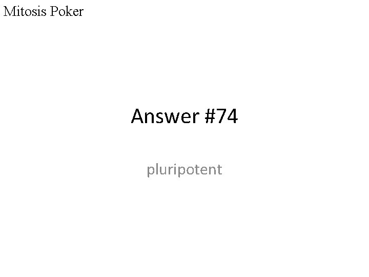 Mitosis Poker Answer #74 pluripotent 