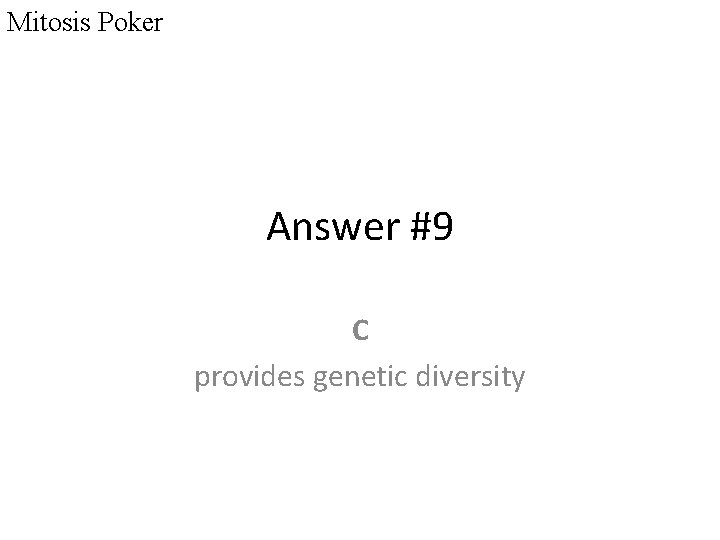 Mitosis Poker Answer #9 C provides genetic diversity 