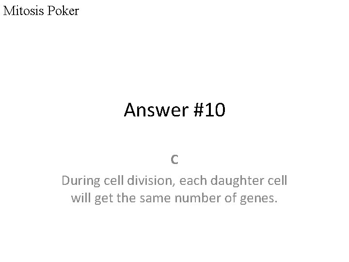 Mitosis Poker Answer #10 C During cell division, each daughter cell will get the