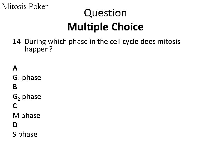 Mitosis Poker Question Multiple Choice 14 During which phase in the cell cycle does