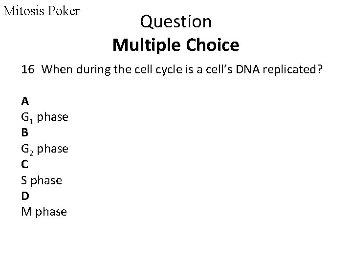 Mitosis Poker Question Multiple Choice 16 When during the cell cycle is a cell’s