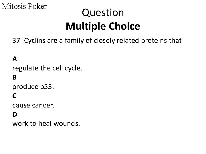 Mitosis Poker Question Multiple Choice 37 Cyclins are a family of closely related proteins