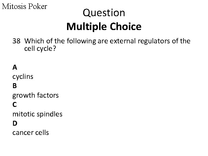 Mitosis Poker Question Multiple Choice 38 Which of the following are external regulators of