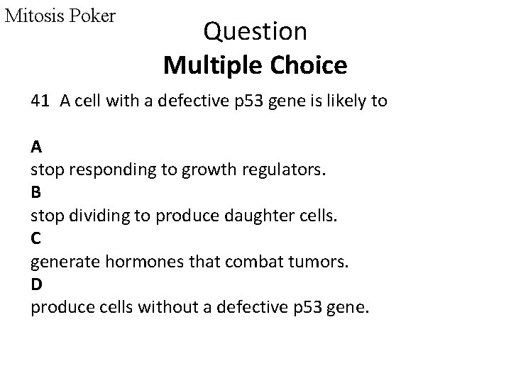 Mitosis Poker Question Multiple Choice 41 A cell with a defective p 53 gene