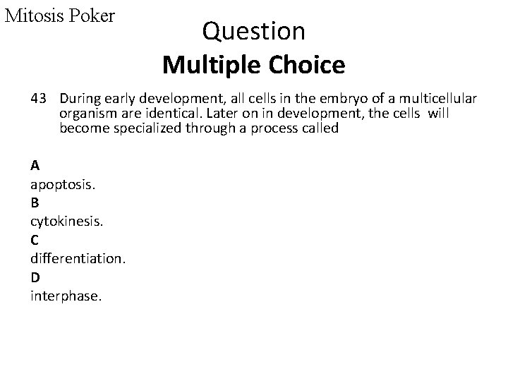 Mitosis Poker Question Multiple Choice 43 During early development, all cells in the embryo
