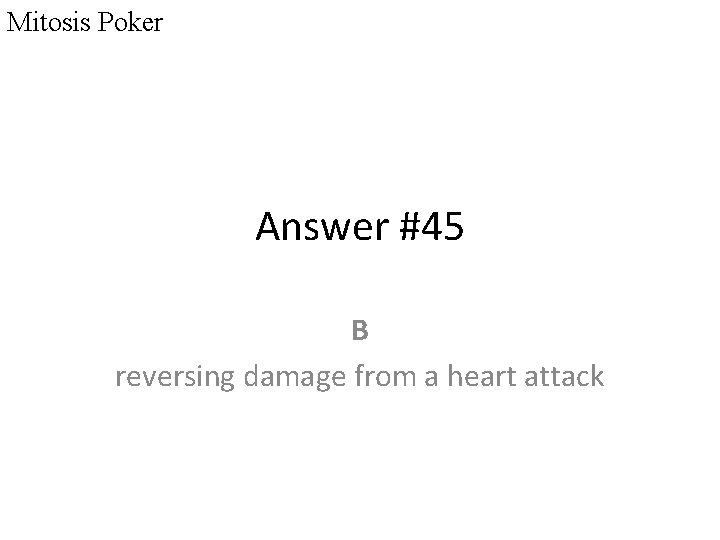 Mitosis Poker Answer #45 B reversing damage from a heart attack 