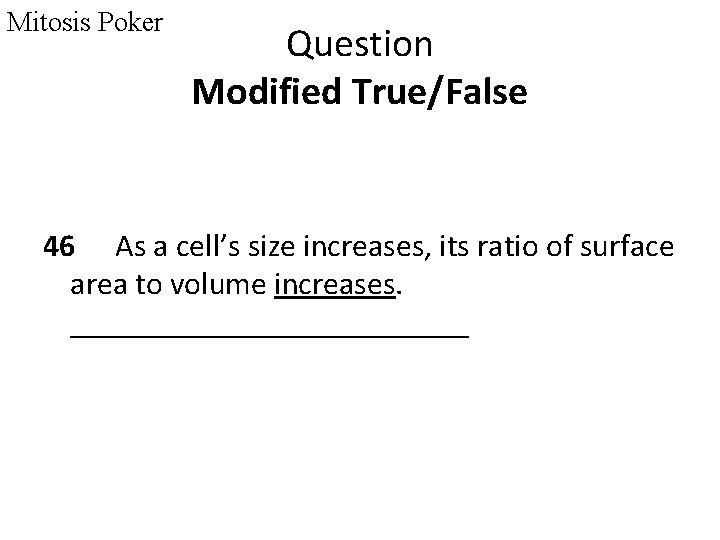 Mitosis Poker Question Modified True/False 46 As a cell’s size increases, its ratio of