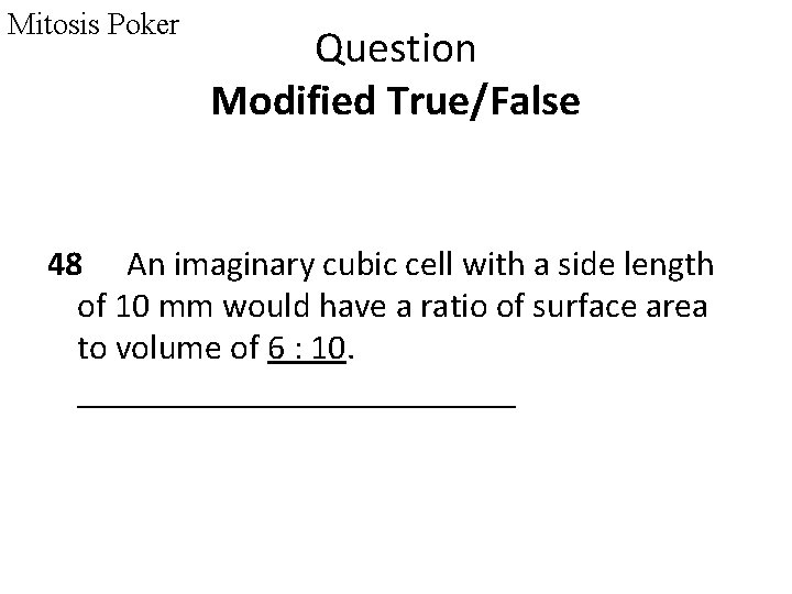 Mitosis Poker Question Modified True/False 48 An imaginary cubic cell with a side length