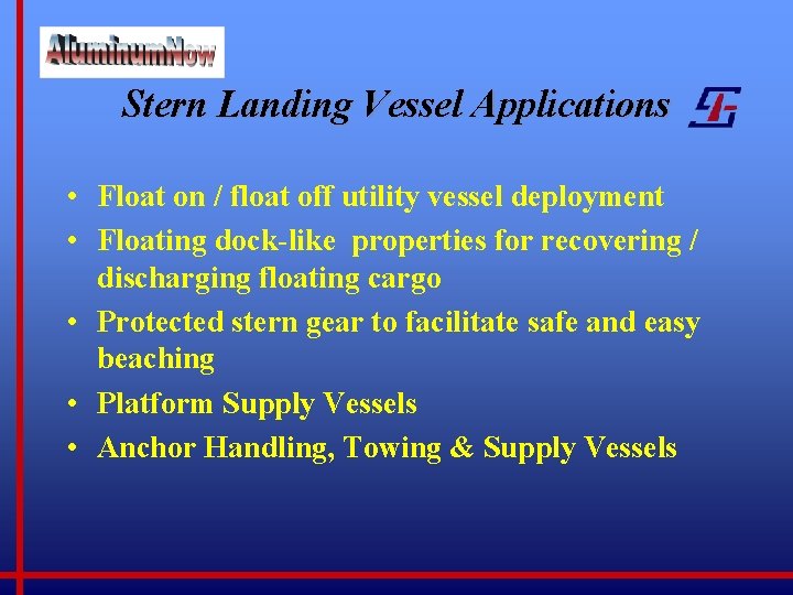 Stern Landing Vessel Applications • Float on / float off utility vessel deployment •